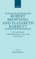 Robert Browning and Elizabeth Barrett: The Courtship Correspondence, 1845-1846: A Selection