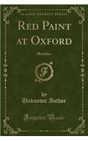 Red Paint at Oxford: Sketches (Classic Reprint): Sketches (Classic Reprint)