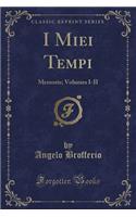 I Miei Tempi: Memorie; Volumes I-II (Classic Reprint)