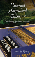 Historical Harpsichord Technique: Developing La Douceur Du Toucher(Publications of the Early Music Institute)