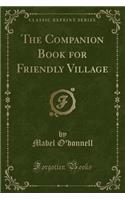 The Companion Book for Friendly Village (Classic Reprint)