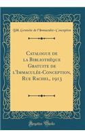 Catalogue de la Bibliothèque Gratuite de l'Immaculée-Conception, Rue Rachel, 1913 (Classic Reprint)