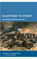 Electing to Fight: Why Emerging Democracies Go to War