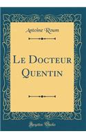 Le Docteur Quentin (Classic Reprint)