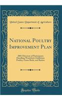 National Poultry Improvement Plan: 2001 Directory of Participants Handling Waterfowl, Exhibition Poultry, Game Birds, and Ratites (Classic Reprint): 2001 Directory of Participants Handling Waterfowl, Exhibition Poultry, Game Birds, and Ratites (Classic Reprint)