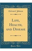 Life, Health, and Disease (Classic Reprint)