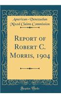 Report of Robert C. Morris, 1904 (Classic Reprint)