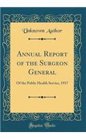 Annual Report of the Surgeon General: Of the Public Health Service, 1917 (Classic Reprint)
