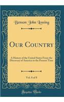 Our Country, Vol. 8 of 8: A History of the United States from the Discovery of America to the Present Time (Classic Reprint): A History of the United States from the Discovery of America to the Present Time (Classic Reprint)