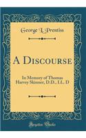 A Discourse: In Memory of Thomas Harvey Skinner, D.D., LL. D (Classic Reprint)