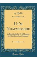 Ut'm Noatangsche: VolksthÃ¼mliche ErzÃ¤hlungen in Plattdeutscher Mundart (Classic Reprint)