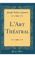 L'Art Théatral (Classic Reprint)