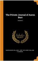 The Private Journal of Aaron Burr; Volume 2