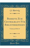 Beihefte Zum Centralblatt FÃ¼r Bibliothekswesen, Vol. 5: Umfassend Heft 14 (Classic Reprint)