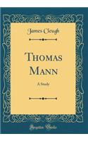 Thomas Mann: A Study (Classic Reprint)