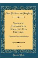 Sammlung Historischer Schriften Und Urkunden, Vol. 3: GeschÃ¶pft Aus Handschriften (Classic Reprint)