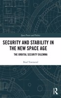 Security and Stability in the New Space Age: The Orbital Security Dilemma(Space Power and Politics)