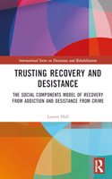 Trusting Recovery and Desistance: The Social Components Model of Recovery from Addiction and Desistance from Crime