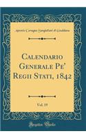 Calendario Generale Pe' Regii Stati, 1842, Vol. 19 (Classic Reprint)