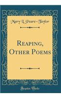 Reaping, Other Poems (Classic Reprint)