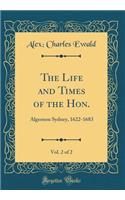 The Life and Times of the Hon., Vol. 2 of 2: Algernon Sydney, 1622-1683 (Classic Reprint)