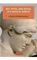 Art, Myth, and Ritual in Classical Greece: (English)