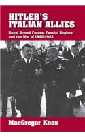 Hitler's Italian Allies: Royal Armed Forces, Fascist Regime, and the War of 1940 1943