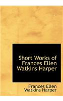 Short Works of Frances Ellen Watkins Harper