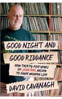 Good Night and Good Riddance: How Thirty-Five Years of John Peel Helped to Shape Modern Life