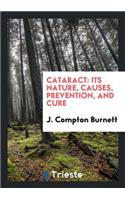 Cataract: Its Nature, Causes, Prevention, and Cure: Its Nature, Causes, Prevention, and Cure