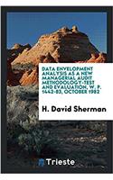 Data Envelopment Analysis as a New Managerial Audit Methodology-Test and Evaluation, W. P. 1442-83, October 1982