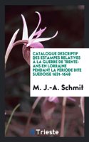 Catalogue Descriptif Des Estampes Relatives À La Guerre de Trente-ANS En Lorraine Pendant La Période Dite Suédoise 1631-1648