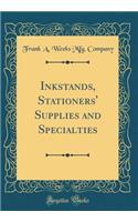 Inkstands, Stationers' Supplies and Specialties (Classic Reprint)