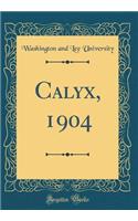 Calyx, 1904 (Classic Reprint)