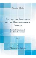 List of the Specimens of the Hymenopterous Insects, Vol. 1: In the Collection of the British Museum (Classic Reprint)