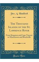 The Thousand Islands of the St. Lawrence River: From Kingston and Cape Vincent to Morristown and Brockville (Classic Reprint)