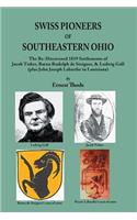 Swiss Pioneers of Southeastern Ohio: The Re-Discovered 1819 Settlements of Jacob Tisher, Baron Rudolph de Steiguer, & Ludwig Gall (plus John Joseph La