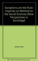 Exceptions Are The Rule: An Inquiry Into Methods In The Social Sciences