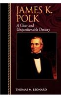 James K. Polk: A Clear and Unquestionable Destiny