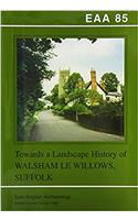 EAA 85: Towards a Landscape History of Walsham le Willows, Suffolk