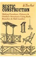 Rustic Construction: Making Furniture, Fixtures, and Outdoor Structures Using Bark, Branches, and Slab Lumber