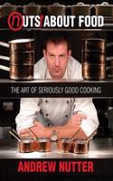 Nuts About Food: The Art of Seriously Good Cooking