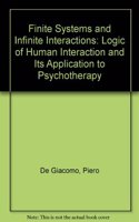 Finite Systems And Infinite Interactions: The Logic Of Human Interaction And Its Application To Psychotherapy