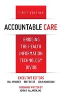 Accountable Care. Bridging the Health Information Technology Divide. 1st Edition