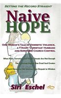 Naive HOPE - Setting The Record Straight: One Woman's Tale of Domestic Violence, a Tyrant 'Christian' Husband and Surviving Church Control. When Ruin, Terrorism and Death Threats Are Not Eno