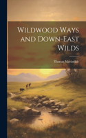 Wildwood Ways and Down-East Wilds