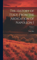 History of Italy, From the Abdication of Napoleon I; Volume 2