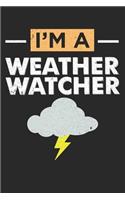I'm A Weather Watcher: Meteorology Log Notebook Weather Forecaster Weatherman Gift Forecasting Climatologist Meteorologist Journal - 120 Pages Blank Lined