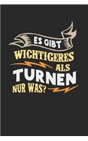 Es gibt wichtigeres als Turnen nur was?: Notizbuch A5 blanko 120 Seiten, Notizheft / Tagebuch / Reise Journal, perfektes Geschenk für Turner