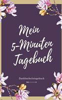 Mein 5-Minuten Tagebuch Dankbarkeitstagebuch: A5 Notizbuch blanko - 5- Minuten Tagebuch - Geschenk für Frauen Mama Oma Schwester Beste Freundin - Dankbarkeits Tagebuch - Achtsamkeit - Planer -